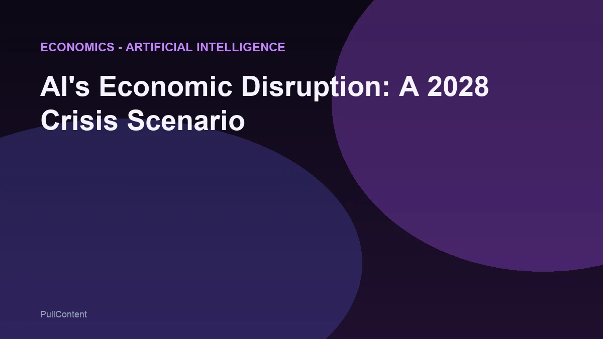 AI's Economic Disruption: A 2028 Crisis Scenario